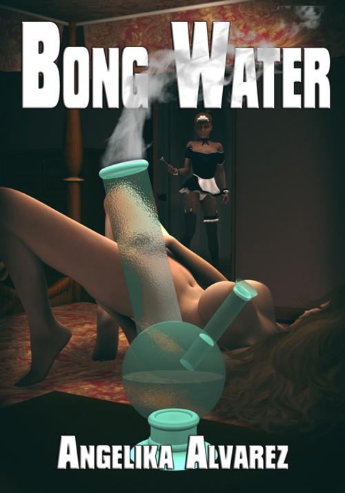 Cover of the book Bong Water by Angelika Alvarez, Angelika Alvarez
