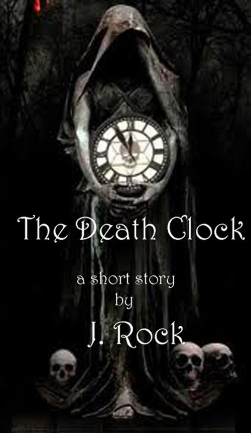 Cover of the book The Death Clock: a short story by J. Rock, J. Rock