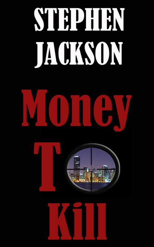 Cover of the book Money To Kill by Stephen Jackson, Stephen Jackson