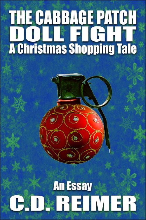 Cover of the book The Cabbage Patch Doll Fight: A Christmas Shopping Tale (Essay) by C.D. Reimer, C.D. Reimer