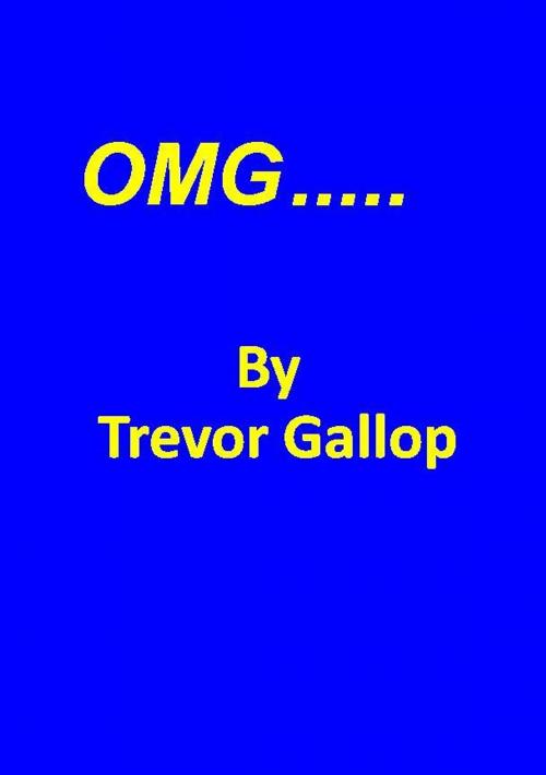 Cover of the book OMG! by Trevor Gallop, Trevor Gallop