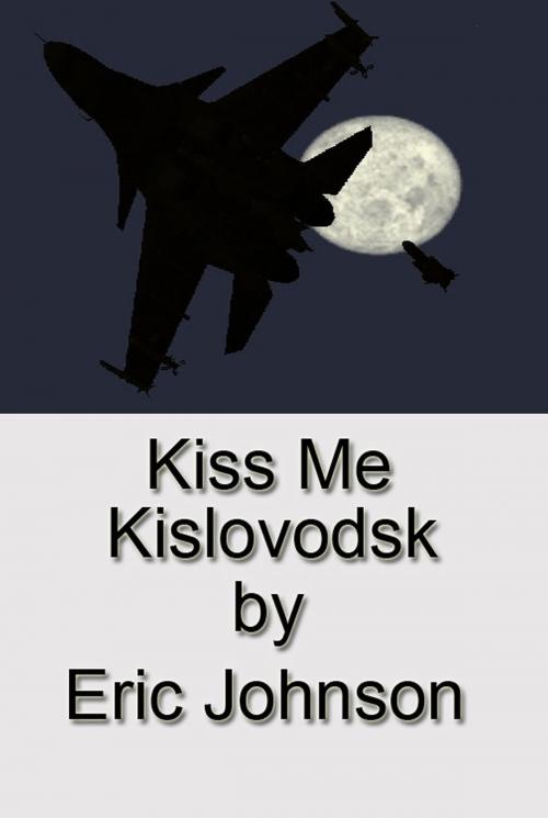 Cover of the book Kiss Me Kislovodsk by Eric Johnson, Eric Johnson