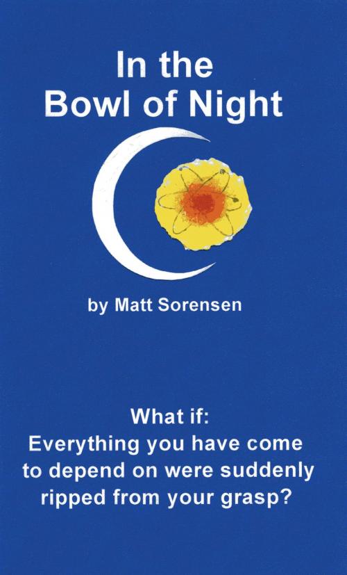 Cover of the book In the Bowl of Night by Matt Sorensen, Matt Sorensen