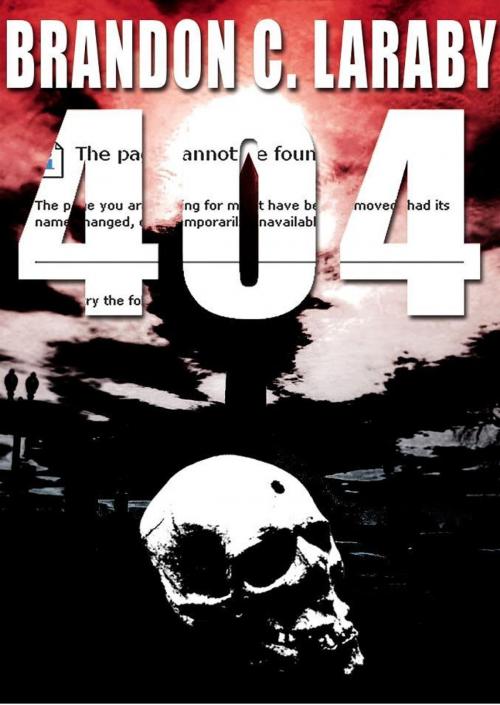 Cover of the book 404 by Brandon  C Laraby, Brandon  C Laraby