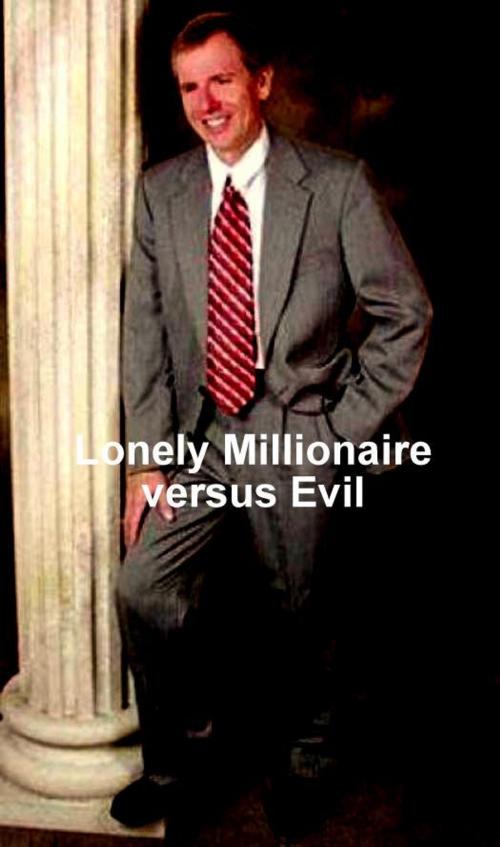 Cover of the book Lonely Millionaire versus Evil by Daniel Whittman, Daniel Whittman