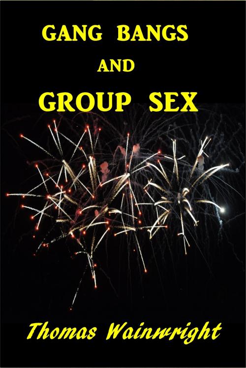 Cover of the book Gang Bangs and Group Sex by Thomas Wainwright, Thomas Wainwright