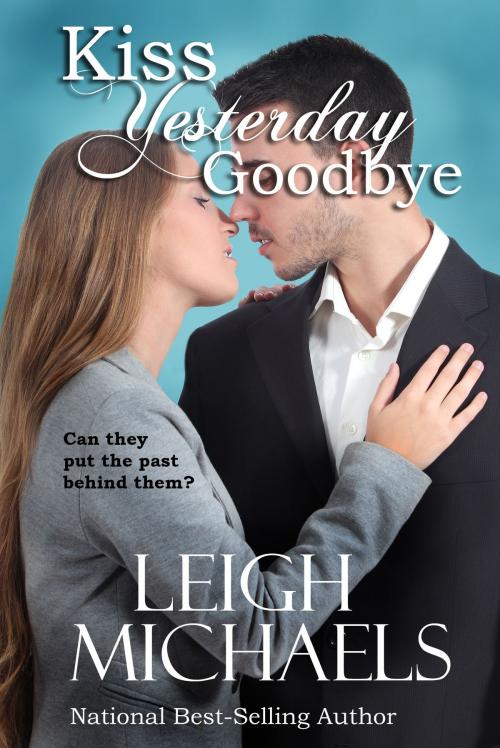 Cover of the book Kiss Yesterday Goodbye by Leigh Michaels, Leigh Michaels