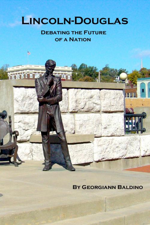 Cover of the book Lincoln-Douglas, Debating the Future of a Nation by Georgiann Baldino, Georgiann Baldino