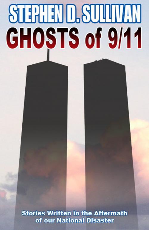 Cover of the book Ghosts of 9/11 by Stephen D. Sullivan, Stephen D. Sullivan