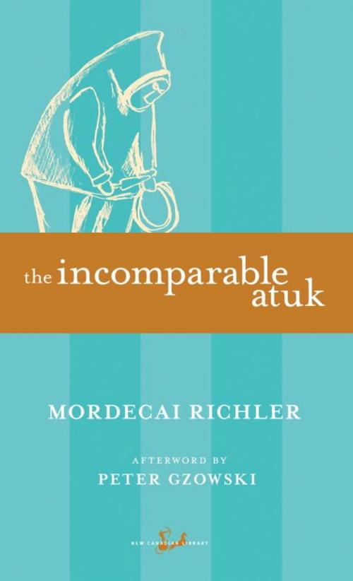 Cover of the book The Incomparable Atuk by Mordecai Richler, Peter Gzowski, McClelland & Stewart