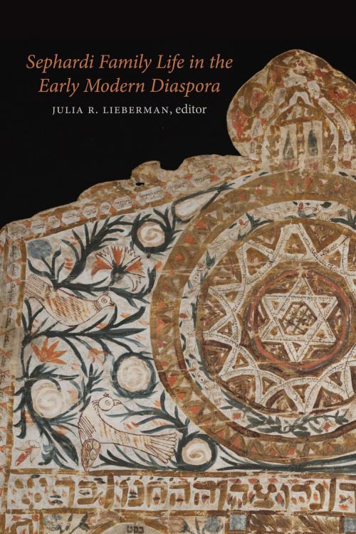 Cover of the book Sephardi Family Life in the Early Modern Diaspora by Tirsah Levie Bernfeld, Hannah Davidson, Cristina Galasso, David Graizbord, Ruth Lamdan, Brandeis University Press
