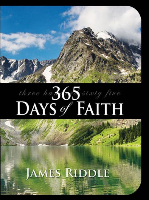 Cover of the book 365 Days of Faith by James Riddle, Harrison House