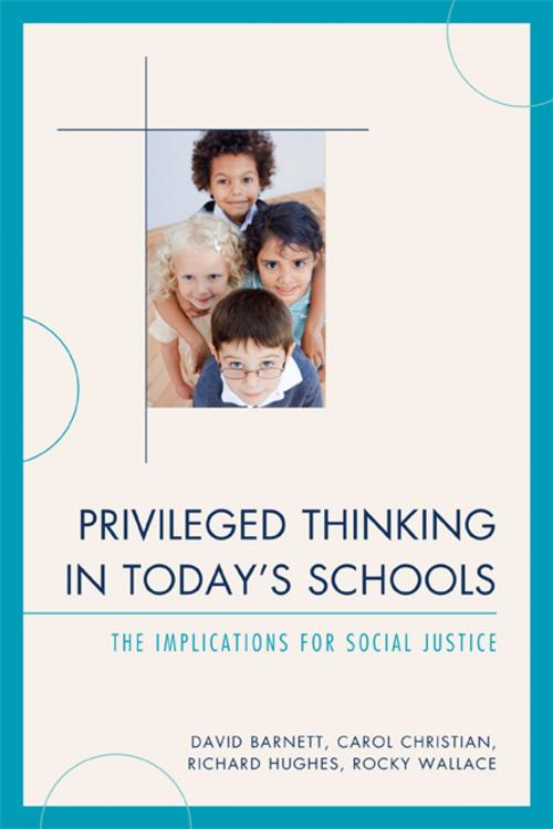 Cover of the book Privileged Thinking in Today's Schools by David Barnett, Richard Hughes, Rocky Wallace, Carol J. Christian Ed.D, R&L Education