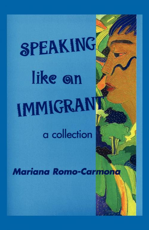 Cover of the book Speaking Like An Immigrant by Mariana Romo-Carmona, FastPencil, Inc.