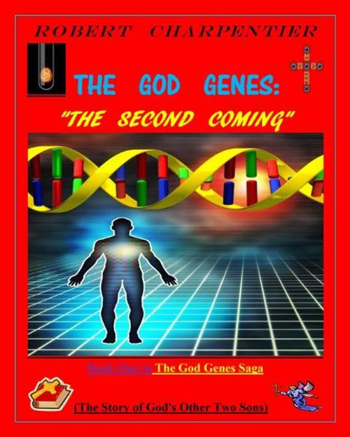Cover of the book The God Genes: THE SECOND COMING by robert richard charpentier, Charpentier Novels