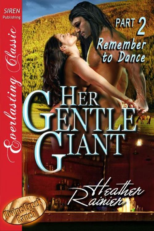 Cover of the book Her Gentle Giant Part 2: Remember to Dance by Heather Rainier, Siren-BookStrand