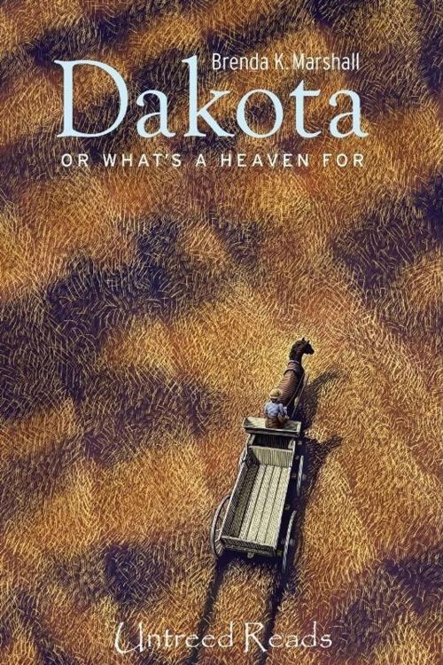 Cover of the book Dakota, Or What's A Heaven For by Brenda K. Marshall, Untreed Reads