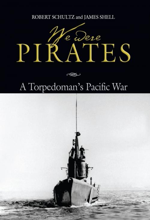 Cover of the book We Were Pirates by Robert Schultz, James Shell, Naval Institute Press