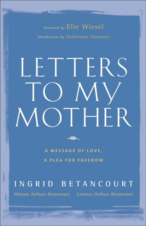 Cover of the book Letters to My Mother by Ingrid Betancourt, Lorenzo Delloye-Betancourt, Melanie Delloye-Betancourt, ABRAMS