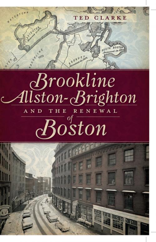 Cover of the book Brookline, Allston-Brighton and the Renewal of Boston by Ted Clarke, Arcadia Publishing Inc.