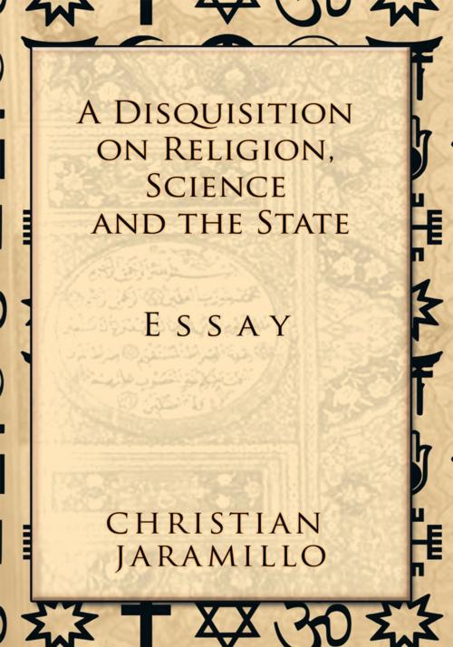 Cover of the book A Disquisition on Religion, Science and the State by Christian Jaramillo, Palibrio