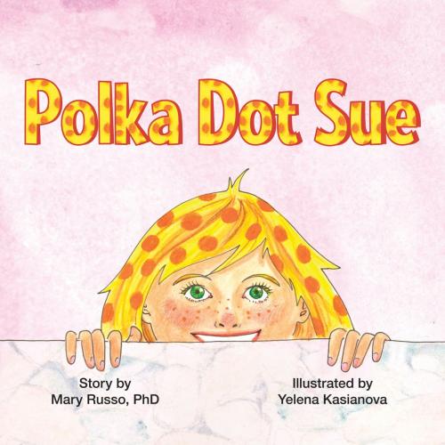Cover of the book Polka Dot Sue by Mary Russo, PhD, mary russo, phd (createspace w/ amazon.com)