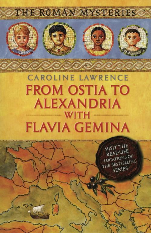 Cover of the book The Roman Mysteries: From Ostia to Alexandria with Flavia Gemina by Caroline Lawrence, Hachette Children's