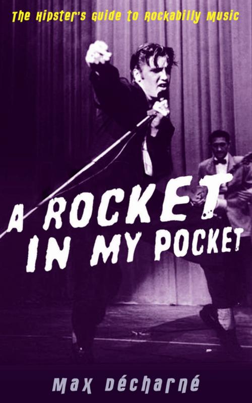 Cover of the book A Rocket in My Pocket: The Hipster's Guide to Rockabilly Music by Max Décharné, Profile