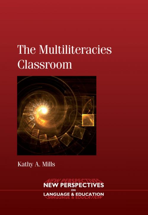 Cover of the book The Multiliteracies Classroom by Dr. Kathy A. Mills, Channel View Publications