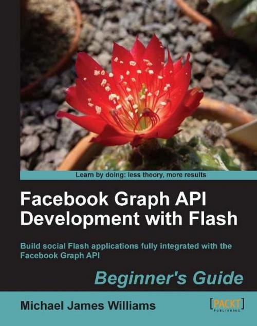 Cover of the book Facebook Graph API Development with Flash by Michael James Williams, Packt Publishing