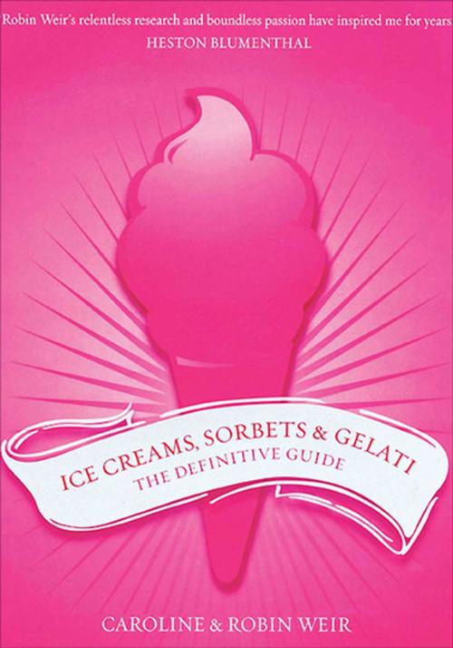 Cover of the book Ice Creams, Sorbets & Gelati by Robin Weir, Caroline Weir, Grub Street Publishing