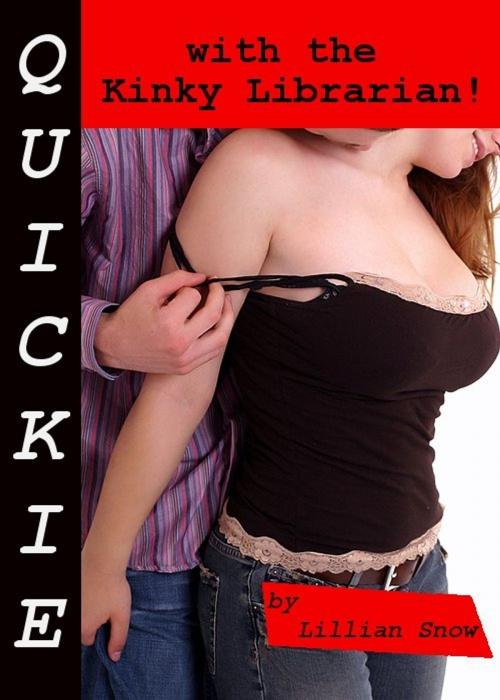 Cover of the book Quickie: with the Kinky Librarian! by Lillian Snow, Tales of Flesh Press