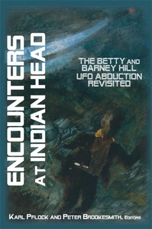 Cover of the book Encounters At Indian Head: The Betty and Barney Hill UFO Abduction Revisited by Karl Pflock & Peter Brookesmith, eds., Anomalist Books