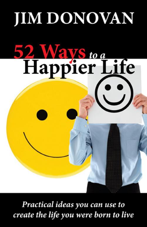 Cover of the book 52 Ways to a Happier Life by James Donovan, Tremendous Life Books