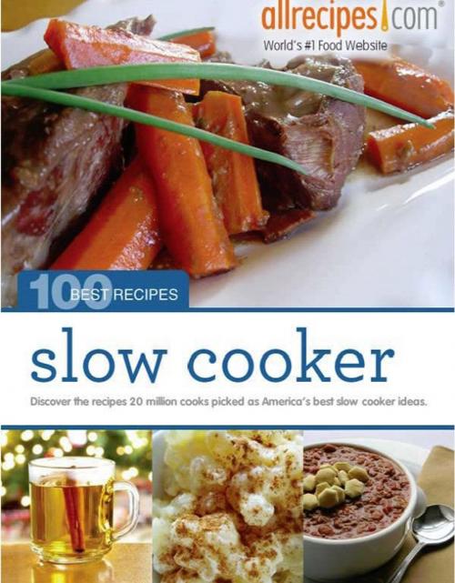 Cover of the book Slow Cooker: 100 Best Recipes from Allrecipes.com by Allrecipes, Allrecipes.com
