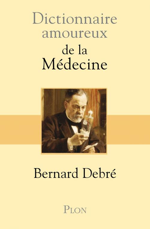 Cover of the book Dictionnaire amoureux de la médecine by Bernard DEBRÉ, Place des éditeurs