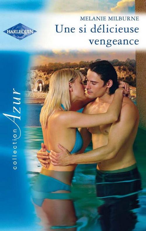 Cover of the book Une si délicieuse vengeance by Melanie Milburne, Harlequin