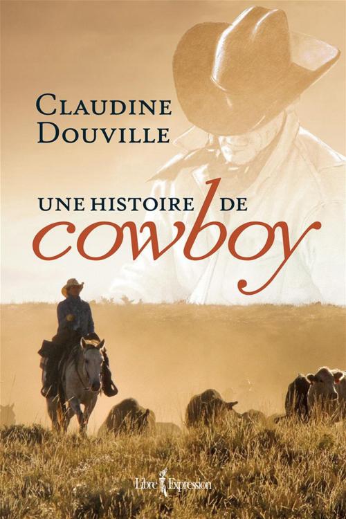 Cover of the book Une histoire de cowboy by Claudine Douville, Libre Expression