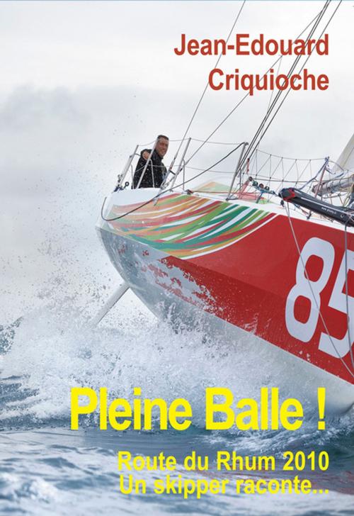 Cover of the book Pleine Balle ! by Jean-Edouard Criquioche, Ancre de Marine Editions