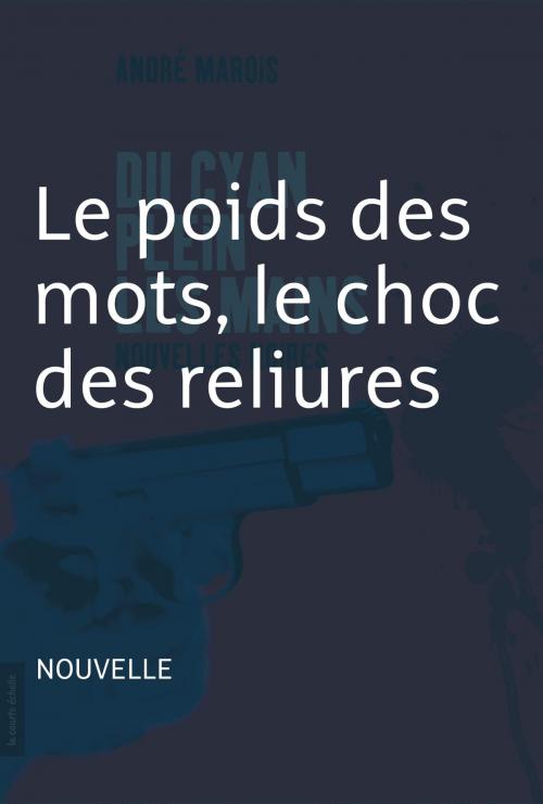 Cover of the book Le poids des mots, le choc des reliures by André Marois, André Marois, La courte échelle