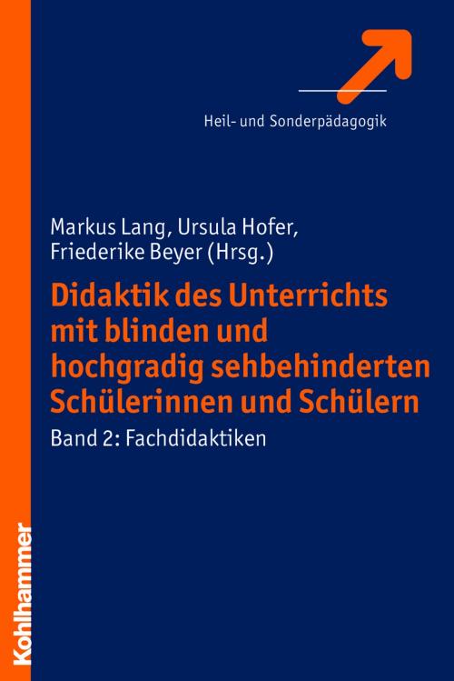 Cover of the book Didaktik des Unterrichts mit blinden und hochgradig sehbehinderten Schülerinnen und Schülern by , Kohlhammer Verlag