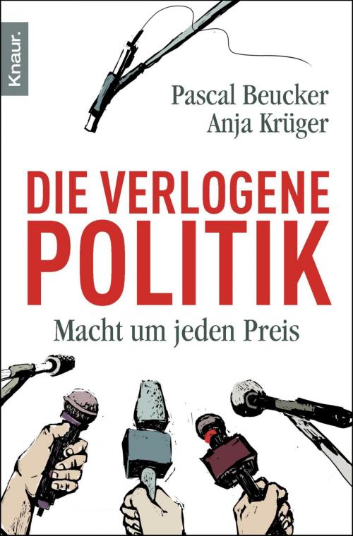Cover of the book Die verlogene Politik by Pascal Beucker, Anja Krüger, Knaur eBook
