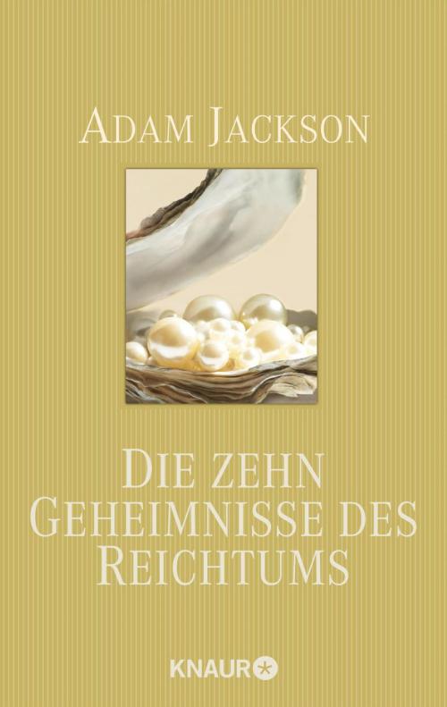 Cover of the book Die zehn Geheimnisse des Reichtums by Adam Jackson, Knaur MensSana eBook