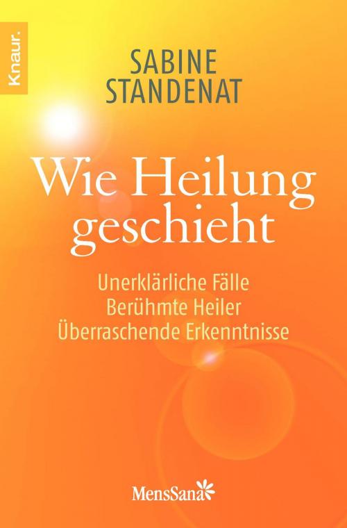 Cover of the book Wie Heilung geschieht by Sabine Standenat, Knaur MensSana eBook