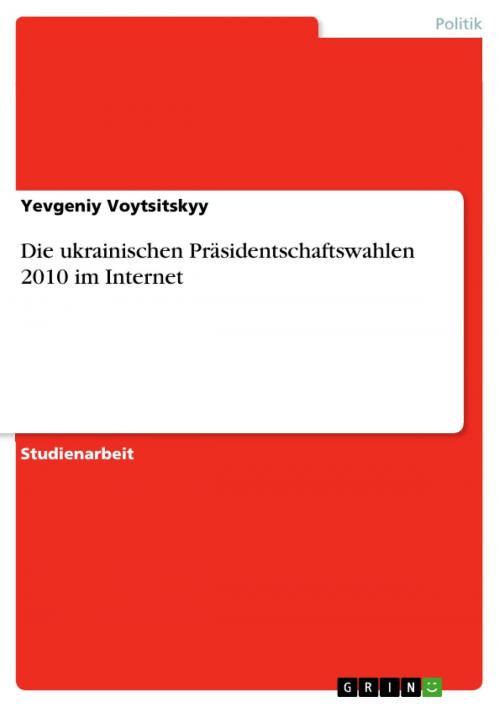 Cover of the book Die ukrainischen Präsidentschaftswahlen 2010 im Internet by Yevgeniy Voytsitskyy, GRIN Verlag