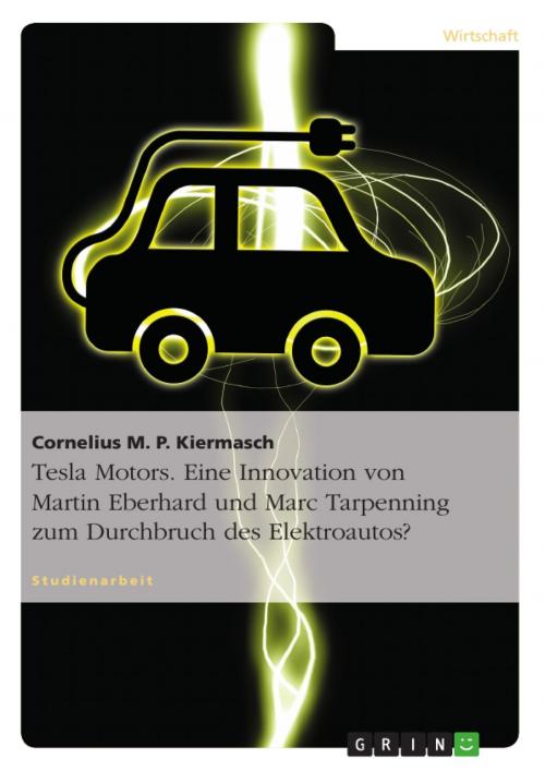 Cover of the book Tesla Motors. Eine Innovation von Martin Eberhard und Marc Tarpenning zum Durchbruch des Elektroautos? by Cornelius M. P. Kiermasch, GRIN Verlag