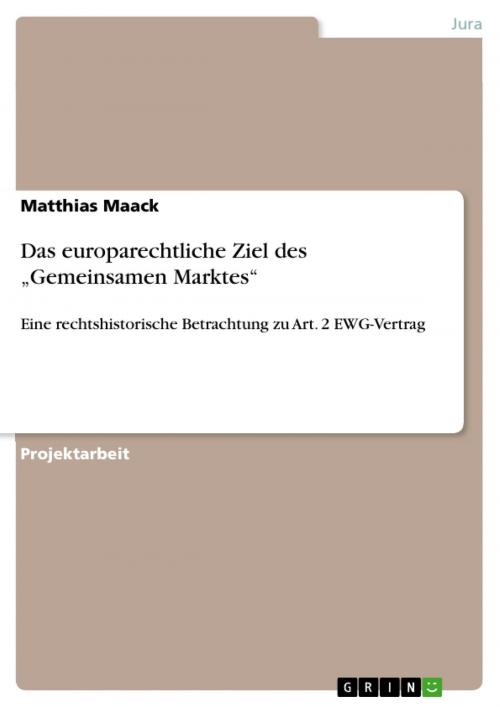 Cover of the book Das europarechtliche Ziel des 'Gemeinsamen Marktes' by Matthias Maack, GRIN Verlag