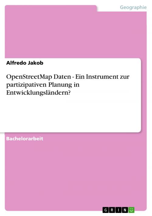 Cover of the book OpenStreetMap Daten - Ein Instrument zur partizipativen Planung in Entwicklungsländern? by Alfredo Jakob, GRIN Verlag