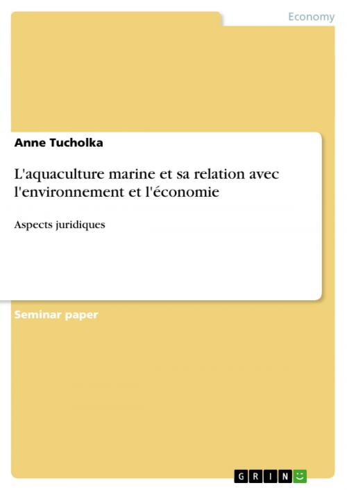 Cover of the book L'aquaculture marine et sa relation avec l'environnement et l'économie by Anne Tucholka, GRIN Publishing