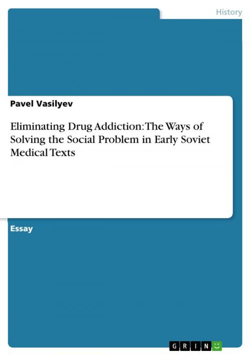 Cover of the book Eliminating Drug Addiction: The Ways of Solving the Social Problem in Early Soviet Medical Texts by Pavel Vasilyev, GRIN Publishing